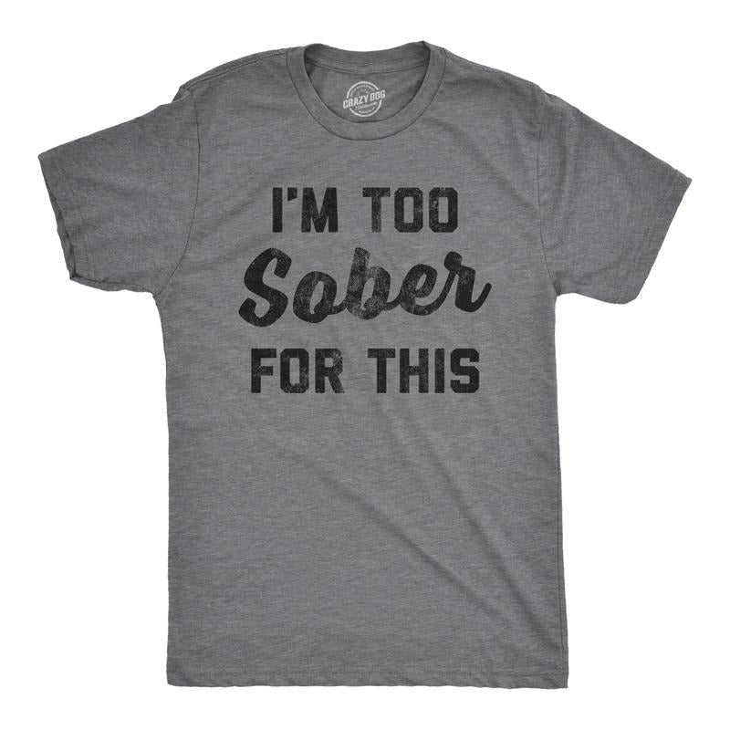 Mens Im Too Sober for This T shirt Funny Drinking Beer Hilarious Saying for Him Mens Funny T Shirts Cool Tees Soft Stylish Casual Menswear Funny Drinking Short Sleeve Novelty Tees for Guys Dark Grey
