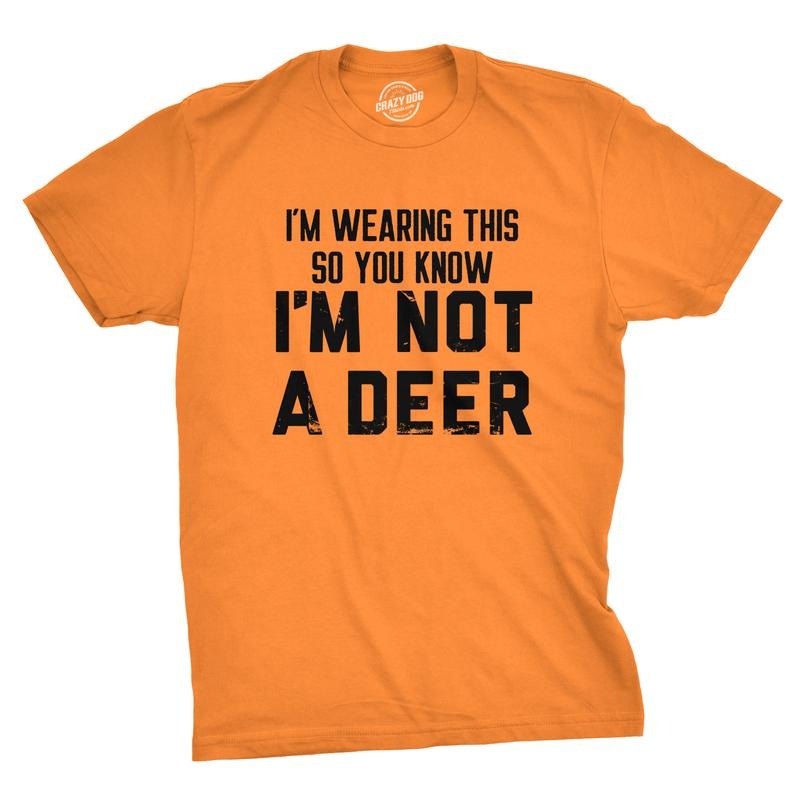 Mens Im Wearing This so You Know Im Not A Deer T Shirt Funny Orange Hunting Joke Tee for Guys Mens Funny T Shirts Cool Tees Soft Stylish Casual Menswear Sarcastic Apparel for Men Funny Hunting Short Orange -