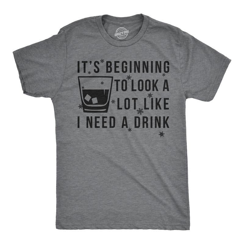 Mens Its Beginning to Look Like I Need A Drink Funny Christmas Gift T shirt Mens Funny T Shirts Cool Tees Soft Stylish Casual Menswear Christmas Apparel for Men Funny Drinking Short Sleeve Novelty Dark Grey