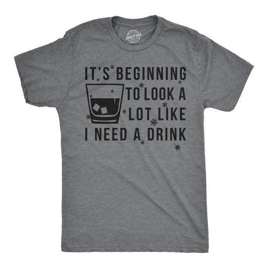 Mens Its Beginning to Look Like I Need A Drink Funny Christmas Gift T shirt Mens Funny T Shirts Cool Tees Soft Stylish Casual Menswear Christmas Apparel for Men Funny Drinking Short Sleeve Novelty Dark Grey