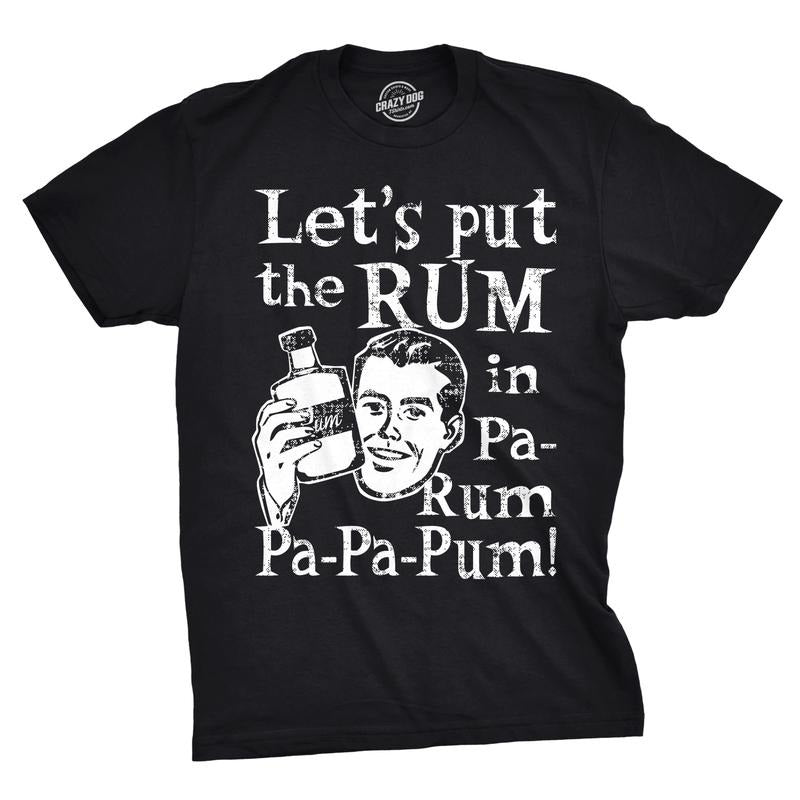 Mens Lets Put the Rum In Pa-Rum-Pa-Pa-Pum T Shirt Funny Christmas Drinking Tee For Guys Mens Funny T Shirts Cool Tees Soft Stylish Casual Menswear Christmas Apparel for Men Funny Drinking Short Sleeve Black