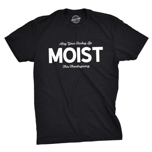 Mens May Your Turkey Be Moist This Thanksgiving T Shirt Mens Funny T Shirts Cool Tees Soft Stylish Casual Menswear Thanksgiving Apparel for Men Novelty Tees for Guys Black