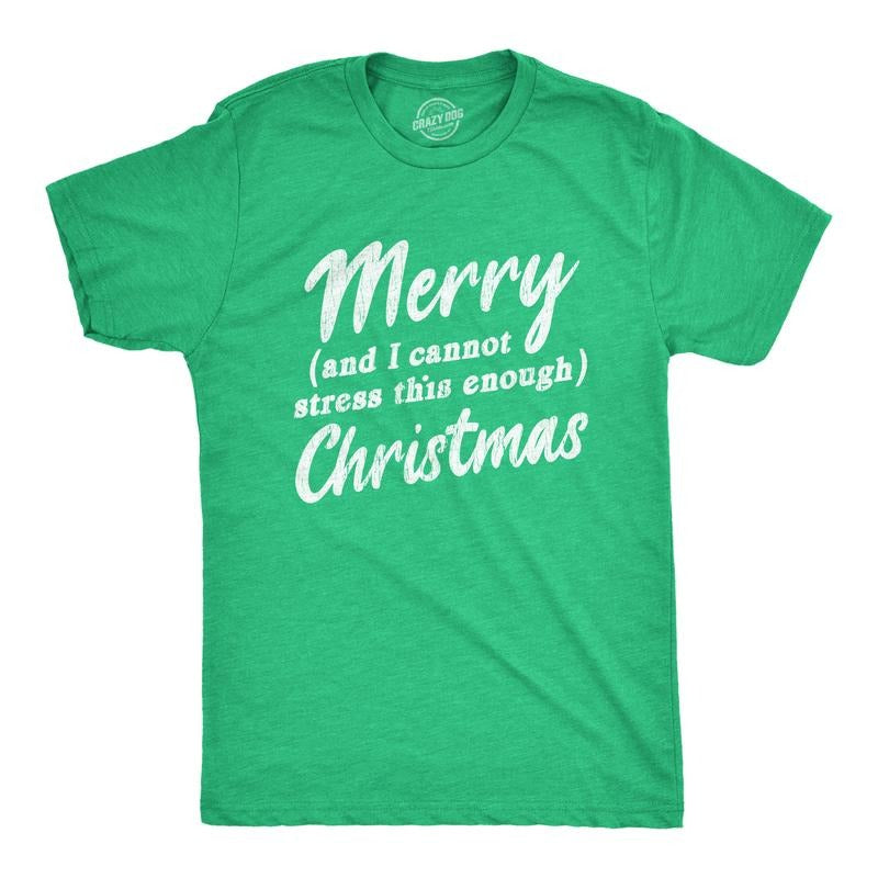 Mens Merry And I Cannot Stress This Enough Christmas T Shirt Funny Holiday Party Tee Mens Funny T Shirts Cool Tees Soft Stylish Casual Menswear Christmas Apparel for Men Novelty Tees for Guys Green