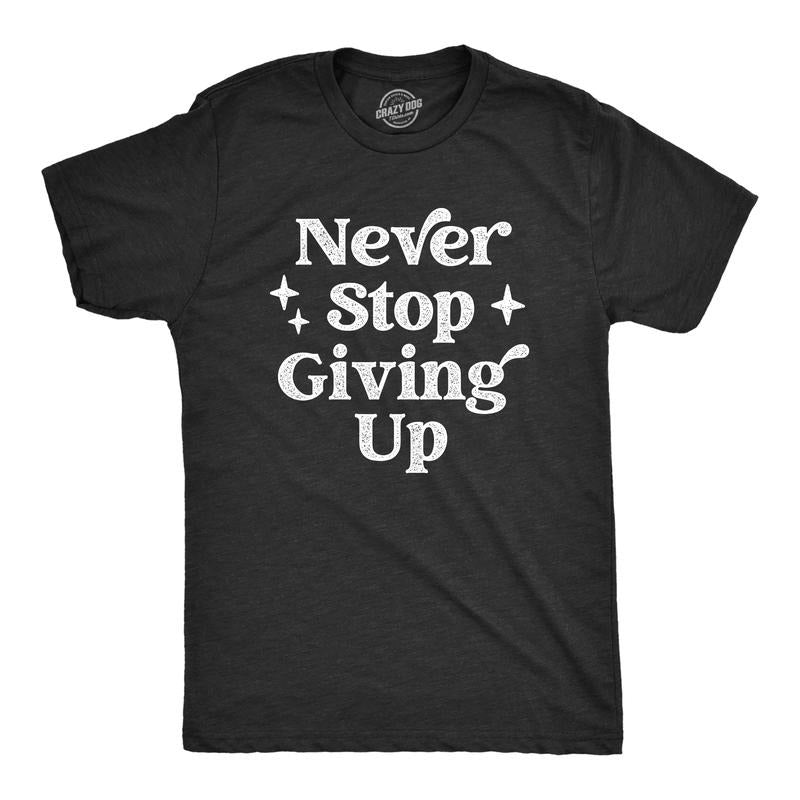Mens Never Stop Giving Up T Shirt Funny Anti Motivational Joke Tee For Guys Mens Funny T Shirts Cool Tees Soft Stylish Casual Menswear Funny Sarcastic T Shirt Novelty Tees for Men Black -