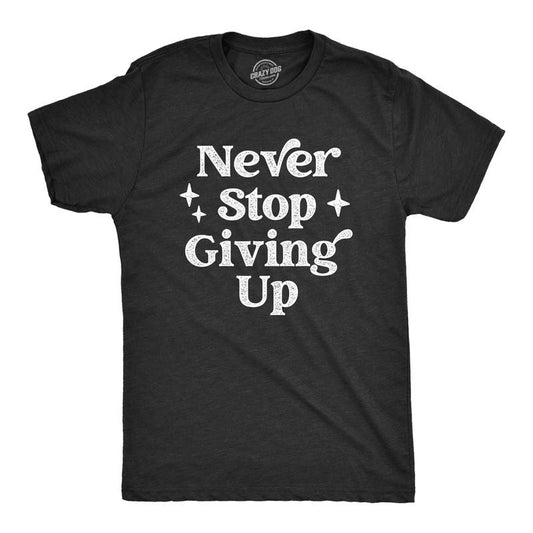Mens Never Stop Giving Up T Shirt Funny Anti Motivational Joke Tee For Guys Mens Funny T Shirts Cool Tees Soft Stylish Casual Menswear Funny Sarcastic T Shirt Novelty Tees for Men Black -