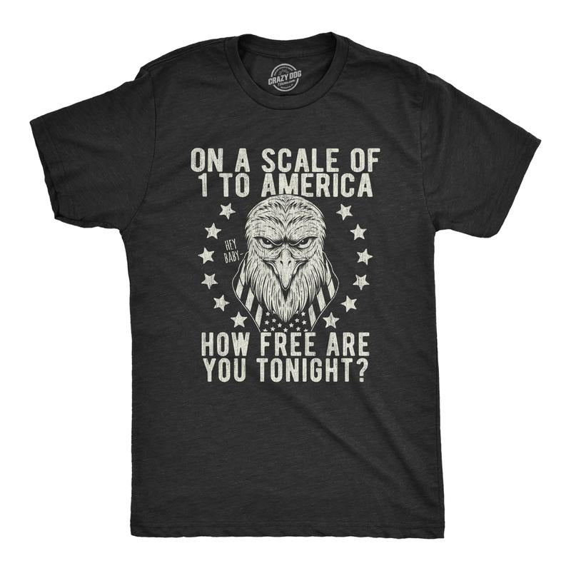 Mens On A Scale Of 1 To America How Free Are You Tonight T Shirt Funny Pick Up Line Tee Mens Funny T Shirts Cool Tees Soft Stylish Casual Menswear Patriotic Apparel for Men Novelty Tees for Guys Black