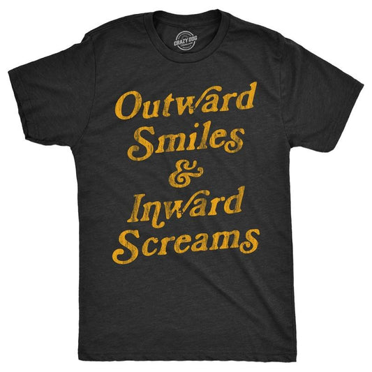 Mens Outward Smiles And Inward Screams T Shirt Funny Fake Smiling Internal Screams Joke Tee For Guys Mens Funny T Shirts Cool Tees Soft Stylish Casual Menswear Funny Sarcastic T Shirt Novelty Tees for Black -