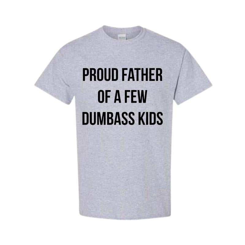 Mens Proud Father Of A Few Dumbass Kids Tshirt Funny Parenting Fathers Day Tee
