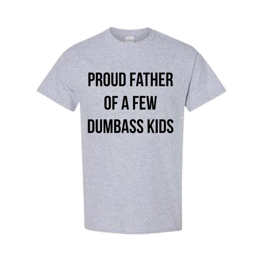 Mens Proud Father Of A Few Dumbass Kids Tshirt Funny Parenting Fathers Day Tee