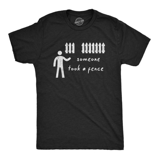 Mens Someone Took A Fence T Shirt Funny Dad Joke Offensive Humor Silly Tee Mens Funny T Shirts Cool Tees Soft Stylish Casual Menswear Funny Sarcastic Short Sleeve Novelty Tees for Guys Black