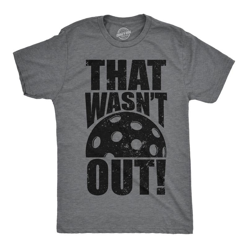 Mens That Wasnt Out T Shirt Funny Pickleball Lovers Joke Tee For Guys Mens Funny T Shirts Cool Tees Soft Stylish Casual Menswear Pickle Ball Apparel for Men Funny Sarcastic Short Sleeve Novelty Tees Dark Grey