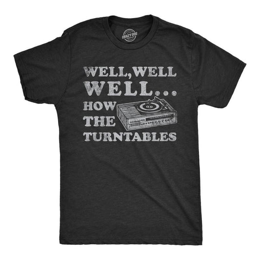 Mens Well Well Well How The Turntables T Shirt Funny DJ Record Player Joke Tee For Guys Mens Funny T Shirts Cool Tees Soft Stylish Casual Menswear Sarcastic Apparel for Men Funny Music Short Sleeve Black -