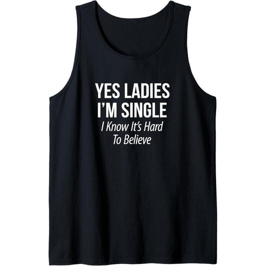 Mens Yes Ladies - I'm Single - I Know It's Hard To Believe - Tank Top