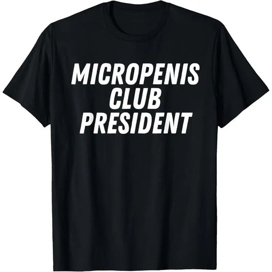 Micropenis Club President Funny Humor Sarcasm Stupid Cringe T-Shirt made in usa Top Casual shirts women funny graphic tees