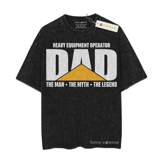 [ Mineral Wash ] Father Day Dad Heavy Equipment Operator Man Myth Legend Shirt Gifts For Dad, Daddy Graphic Washed Style Shirt