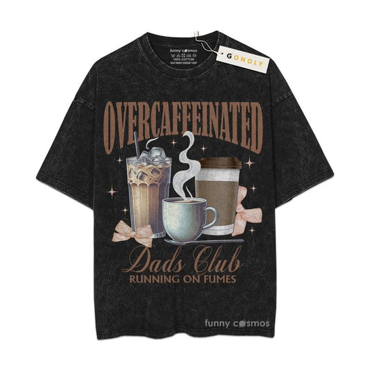 [ Mineral Wash ] Father Day Overcaffeinated Dad Club, Gifts For Dad, Daddy Graphic Washed Style Shirt