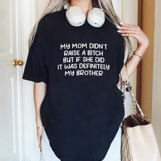 Mom Didn't Raise A Bitch But If She Did It Was Definitely My Brother T Shirt, Mean Tshirts, Bad Ass Tees, Unisex Short Sleeve Tee, Classic Streetwear