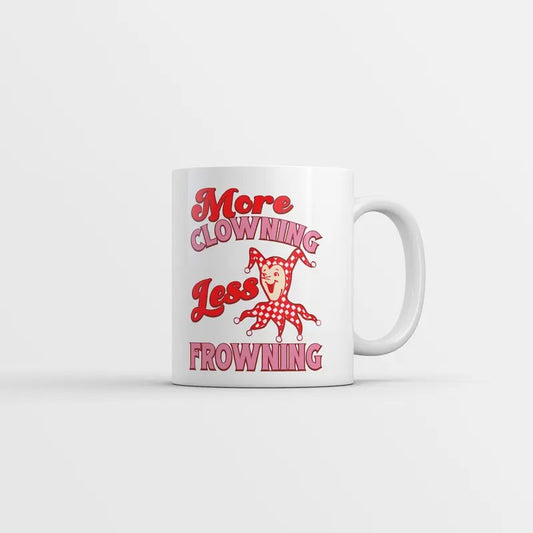 More Clowning Less Frowning Mug Funny Sarcastic Clown Graphic Novelty Coffee Cup-11oz Funny Coffee Mugs Ceramic Printed Drinkware Cup