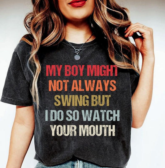 My Boy Might Not Always Swing But I Do So Watch Your Mouth, Baseball And Softball Option Shirt, Unisex T-Shirt, Gifts For Sport Lovers Him Her, Short Sleeve Tee Shirt, Gifts For Birthday Mothers Day Christmas Anniversary