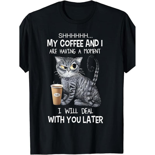 My Coffee And I Are Having A Moment I Will Deal With You Later Print Men's T-shirt 100% Cotton Short Sleeve 2024 T-Shirt Crew Neck Graphic Print T-Shirt made in usa