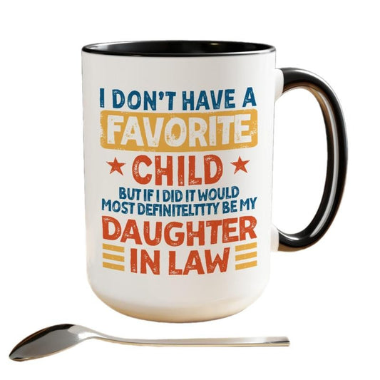 My Daughter In Law Is My Favorite Child Mug, I Dont Have A Favorite Child Daughter In Law Mug, Mother In Law Gift Coffee Cup, 11 15oz Ceramic Cup