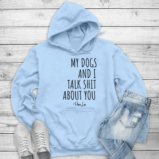 My Dogs And I Talk Sh*t About You Hoodie, Printed in the USA hoodie #funny #cute #girly