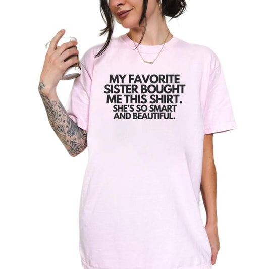 My Favorite Sister Bought Me This Shirt, Funny Shirt For Sister, Sister To Sister Gift, Mothers Day Birthday Gift, Unisex Short Sleeve Tee, Casual Clothing