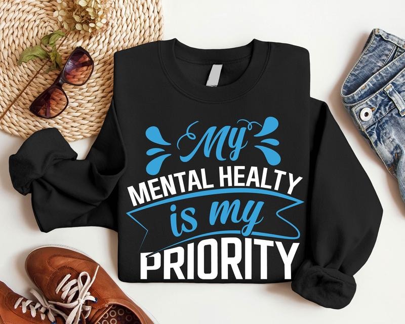 My Mental Health Is My Priority Sweatshirt, Unisex Motivational Hoodie, Self Love Gift Sweatshirt, Inspirational Long Sleeve, Therapist Hoodie.