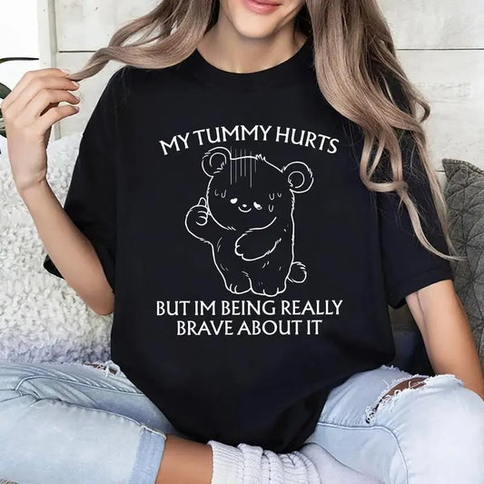 My Tummy Hurts Shirt, Being Really Brave About Stomachach Shirts, Cute Bear With Funny Tee, Funny Saying Graphic Printed Cotton Fabric Shirts For Women, Casual Style, Women's Top, Womenswear Comfort Fic Chic Style
