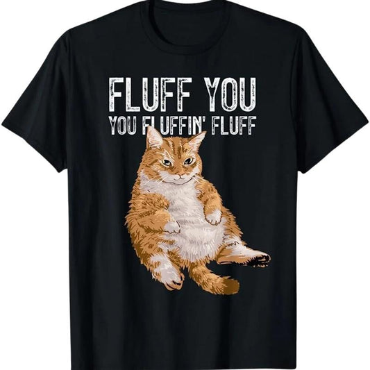 NEW LIMITED Fluff You You Fluffin Shirt, Fluff Cute Kitty Cat Lover Gift Shirt Top Menswear Underwear Tshirt Streetwear Tropical Round Neck Crewneck
