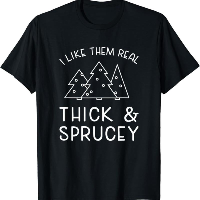 NEW LIMITED Funny Christmas Tree Saying Thick Sprucey Holidays Quote T-Shirt Made in USA