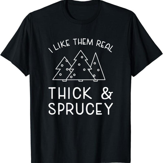 NEW LIMITED Funny Christmas Tree Saying Thick Sprucey Holidays Quote T-Shirt Made in USA