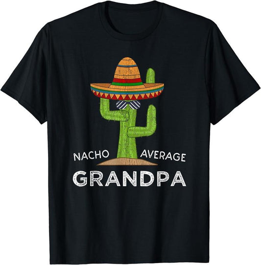 Nacho average Grandpa, Funny Saying Grandpa T-Shirt | Unisex Cotton Tee, Size S-3XL