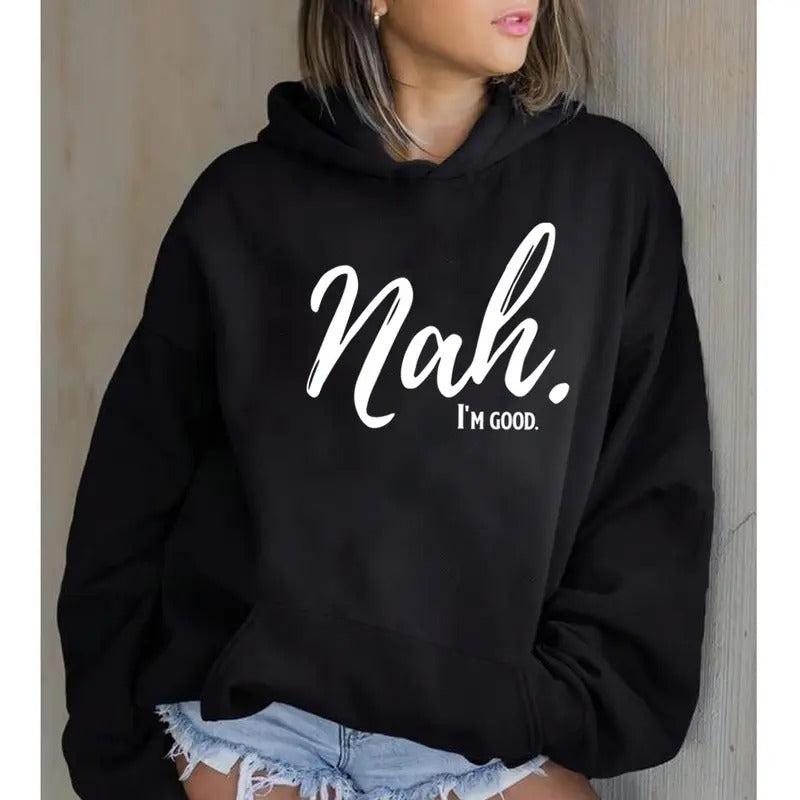 Nah I'm Good, Funny Hoodie Casual Street Style Fleece Fabric Pullover Hooded Sweatshirt for Women for Men, Perfect Gift