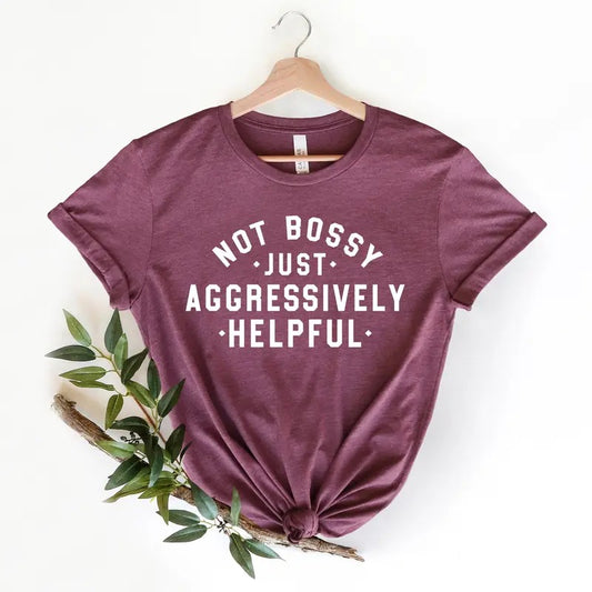 Not Bossy Just Aggressively Helpful Shirt, Gift For Bossy Friend, Sarcastic Mom Shirt, Unisex T-Shirt, Gifts For Her Girlfriends, Short Sleeve Tee Shirt, Women Gifts, Gifts For Birthday