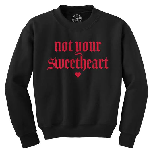 Not Your Sweetheart Unisex Crewneck Funny Valentines Day Sweatshirt Funny Sweater Love Crew Neck Funny Sarcastic Long Sleeve Crew Novelty Sweatshirts for Men Black -