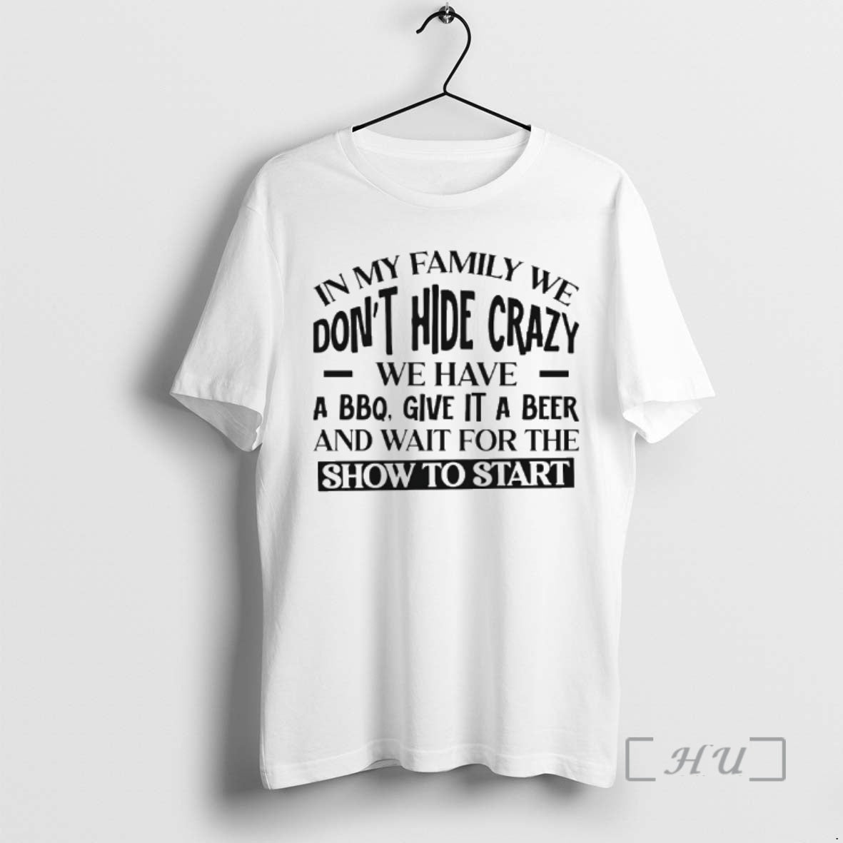 Officials In My Family We Dont Hide Crazy We Have A Bbq Give It T-Shirts, Hoodie, Sweatshirt | FreshTeex.com