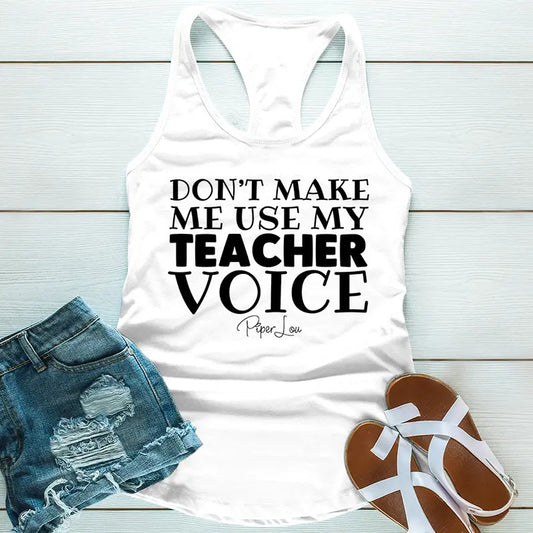 Don't Make Me Use My Teacher Voice Apparel, Printed In The USA, Tee / Tank / V Neck Gray / White / Blue / Hot Pink / Orange, #sassy #cute #blackprint