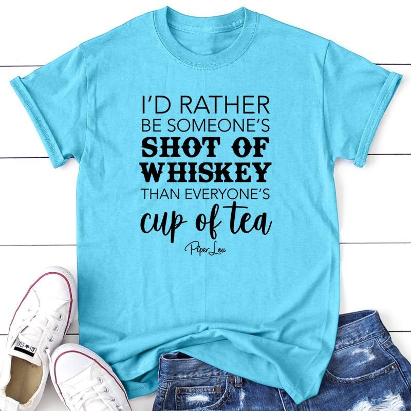 I'd Rather Be Someone's Shot Of Whiskey Apparel, Proudly Printed In The USA, Tee / Tank / V Neck Gray / White / Blue / Hot Pink / Orange, #sassy #cute #blackprint