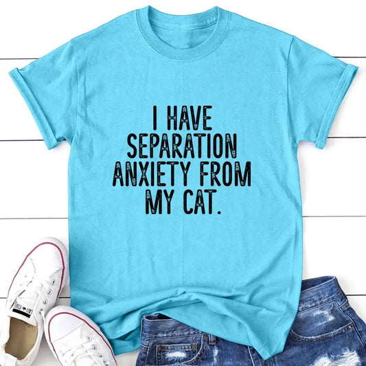 I Have Separation Anxiety From My Cat Apparel, Printed In The USA, Tee / Tank / V Neck Gray / White / Blue / Hot Pink / Orange, #sassy #cute #blackprint