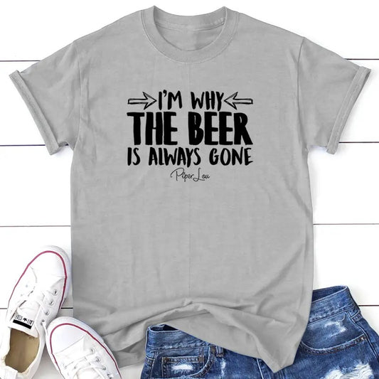 I'm Why The Beer Is Always Gone Apparel, Proudly Printed In The USA, Tee / Tank / V Neck Gray / White / Blue / Hot Pink / Orange, #sassy #cute #blackprint