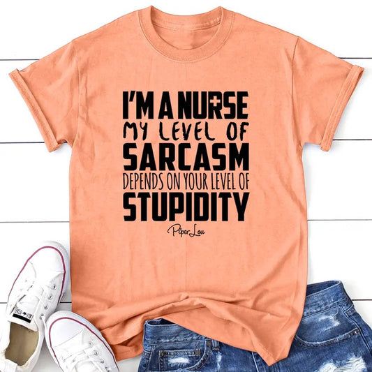 I'm A Nurse My Sarcasm Depends On Your Level Of Stupidity Apparel, Printed In The USA, Tee / Tank / V Neck Gray / White / Blue / Hot Pink / Orange, #sassy #cute #blackprint