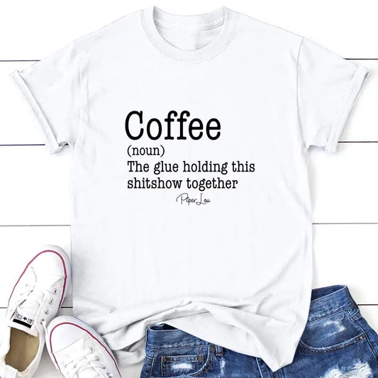Coffee The Glue Holding This S*show Together Apparel, Printed In The USA, Tee / Tank / V Neck Gray / White / Blue / Hot Pink / Orange, #sassy #cute #blackprint