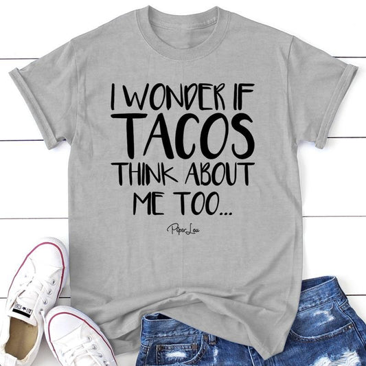 I Wonder If Tacos Think About Me Too Apparel, Proudly Printed In The USA, Tee / Tank / V Neck Gray / White / Blue / Hot Pink / Orange, #sassy #cute #blackprintstyle{n002}2
