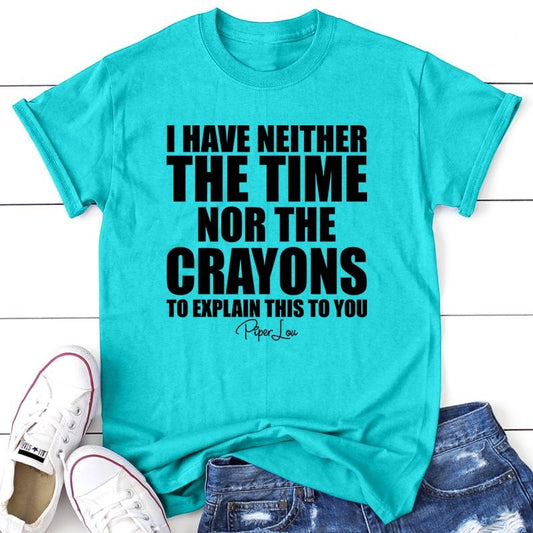 I Have Neither The Time Nor The Crayons Apparel, Proudly Printed In The USA, Tee / Tank / V Neck Gray / White / Blue / Hot Pink / Orange, #sassy #cute #blackprintstyle{n002}2