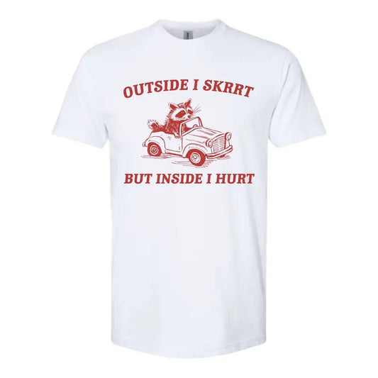 Outside I Skrrt, But Inside I Hurt T Shirt