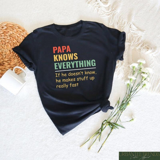 Papa Knows Everything Shirt, If He Doesn't Know He Makes Staff Up Really Fast, Funny Father's Day Shirt, Dad Birthday Gift, Dad Sweatshirt