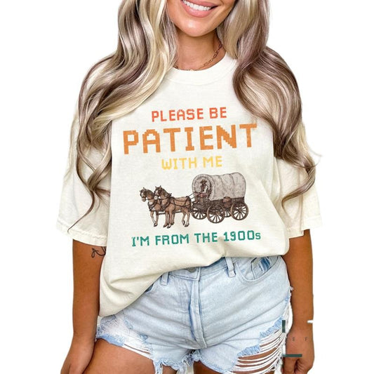 Please Be Patient With Me I'm From The 1900s Shirt, Graphic T Shirt, 1900s Graphic Tee, Unisex T-Shirt, Gifts For Female Male, Short Sleeve Tee Shirt, Gifts For Birthday Mothers Day Christmas Anniversary