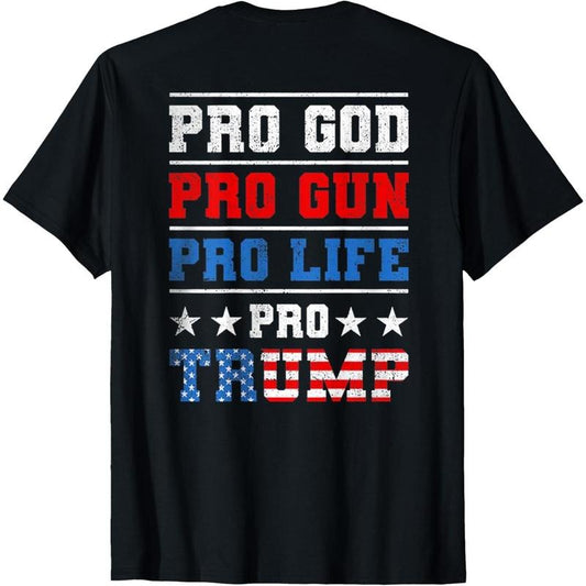 Pro God Pro Gun Pro Life Pro Trump (on back) T-Shirt made in usa