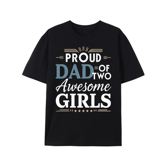 Proud Dad of Two Awesome Girls T-Shirt - Soft, Comfy, Short Sleeve Tee for Men - Perfect Summer Casual Wear, Unique Gift Idea for Father's Day made in usa